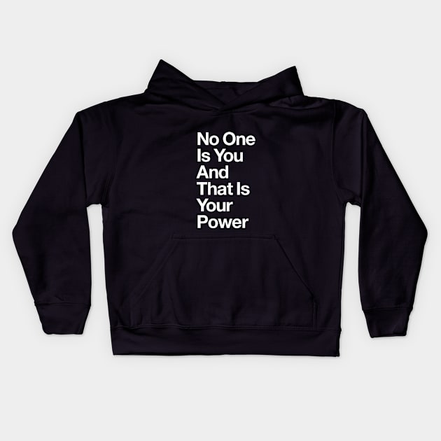 No One is You and That is Your Power in Black and White Kids Hoodie by MotivatedType